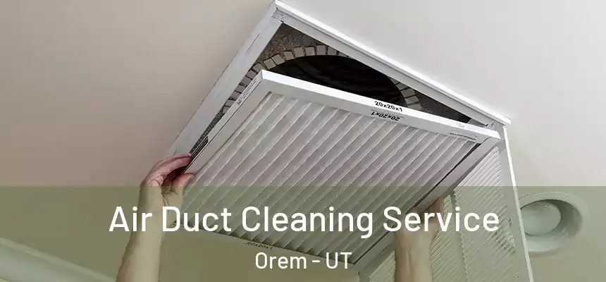 Air Duct Cleaning Service Orem - UT