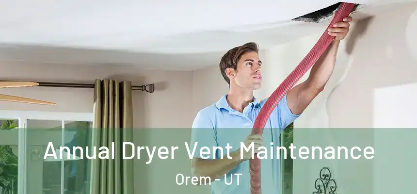 Annual Dryer Vent Maintenance Orem - UT