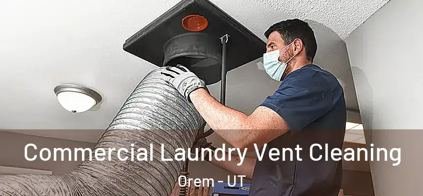Commercial Laundry Vent Cleaning Orem - UT