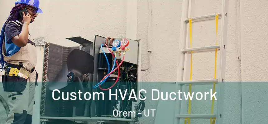  Custom HVAC Ductwork Orem - UT