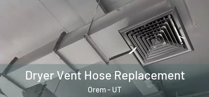  Dryer Vent Hose Replacement Orem - UT