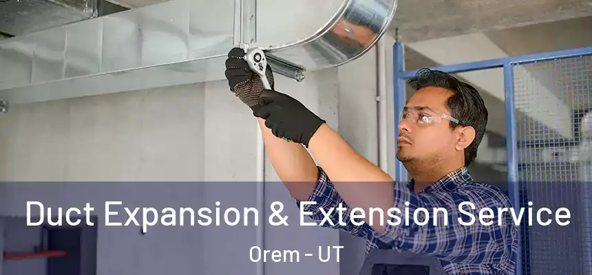  Duct Expansion & Extension Service Orem - UT