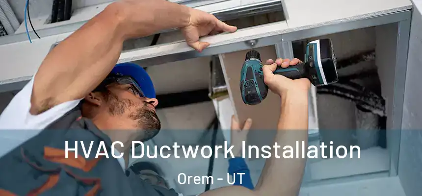 HVAC Ductwork Installation Orem - UT