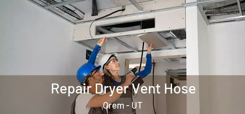 Repair Dryer Vent Hose Orem - UT