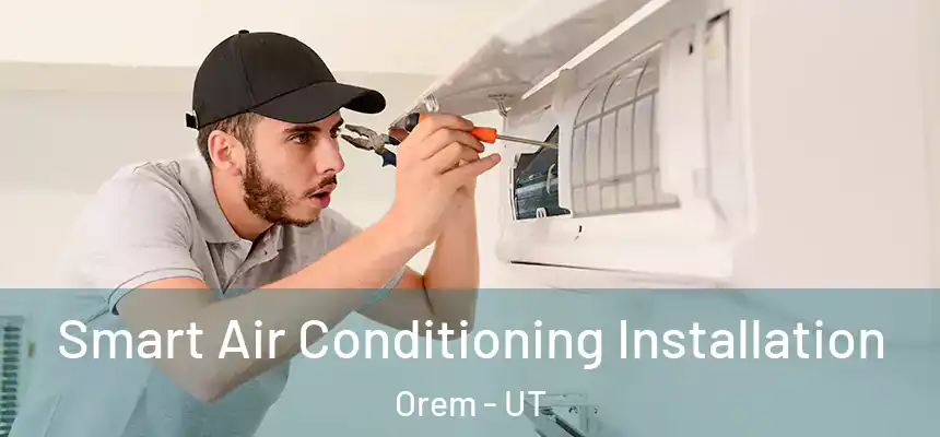  Smart Air Conditioning Installation Orem - UT